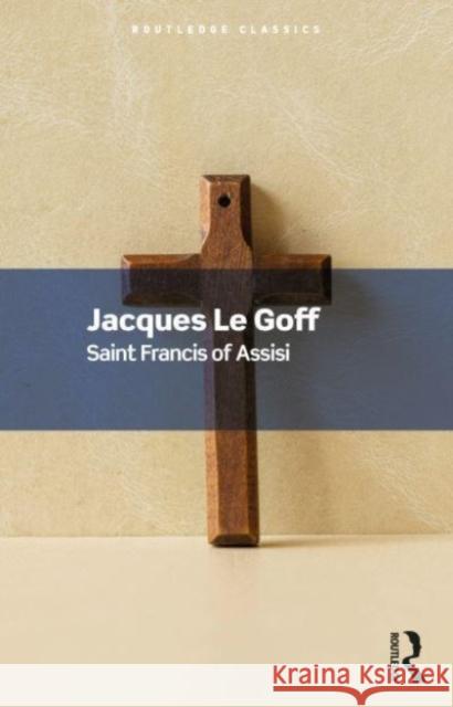 Saint Francis of Assisi Jacques Le Goff 9781032534015 Taylor & Francis Ltd - książka