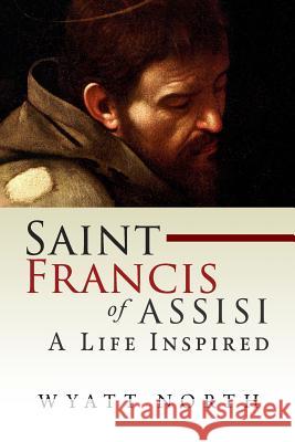 Saint Francis of Assisi: A Life Inspired Wyatt North 9781500263430 Createspace Independent Publishing Platform - książka