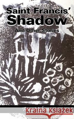 Saint Francis' Shadow: And Other Stories Johnson, Forrest 9781418480004 Authorhouse - książka