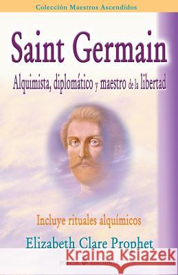 Saint Germain: alquimista, diplomatico y maestro de la libertad: Incluye rituales alquimicos Prophet, Elizabeth Clare 9781495910678 Createspace - książka