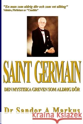 Saint Germain: Den mystiska greven som aldrig dör Markus, Sandor a. 9781490565095 Createspace - książka