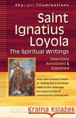 Saint Ignatius Loyola--The Spiritual Writings: Selections Annotated & Explained Mark Moss 9781594733017 Skylight Paths Publishing - książka