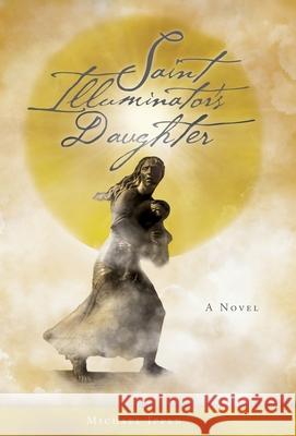 Saint Illuminator's Daughter Michael Ippen 9781525550782 FriesenPress - książka