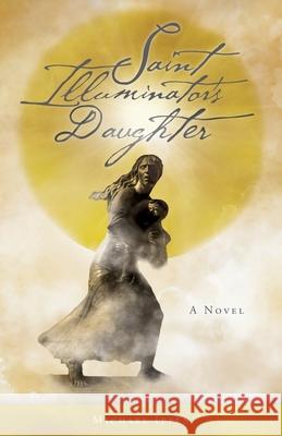Saint Illuminator's Daughter Michael Ippen 9781525550799 FriesenPress - książka