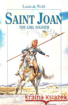 Saint Joan: The Girl Soldier Louis De Wohl 9780898708226 Ignatius Press - książka