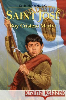 Saint Jos?: Boy Cristero Martyr Kevin McKenzie 9781621642428 Ignatius Press - książka