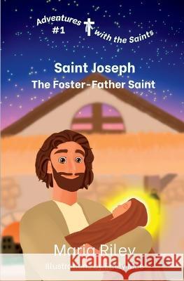 Saint Joseph: The Foster-Father Saint Maria Riley Emily Mae 9781959607007 Rooted River Press - książka