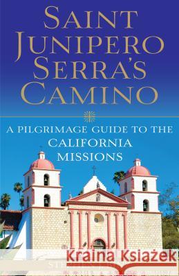 Saint Junipero Serra's Camino: A Pilgrimage Guide to the California Missions Stephen J. Binz 9781632531285 Servant Publications - książka