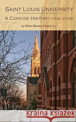 Saint Louis University: A Concise History Faherty, William Barnaby S. J. 9780980047547  - książka