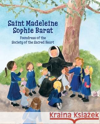 Saint Madeleine Sophie: Foundress of the Society of the Sacred Heart Gabriel Y. Gal Pilar Campo Kim King 9780997132984 Society of the Sacred Heart - książka