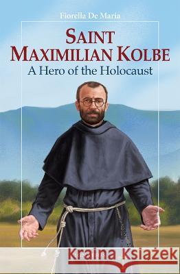 Saint Maximilian Kolbe: A Hero of the Holocaust Fiorella D 9781621643227 Ignatius Press - książka