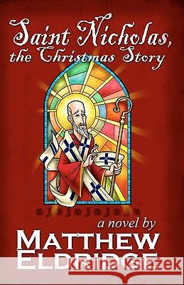 Saint Nicholas, the Christmas Story Matthew Eldridge James W. Elston 9781452834443 Createspace - książka