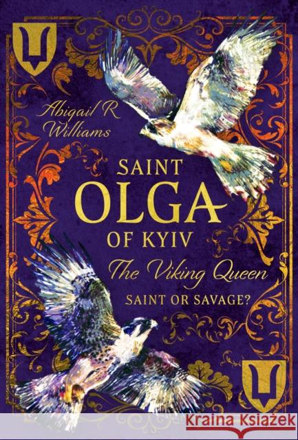 Saint Olga of Kyiv, The Viking Queen: Saint or Savage? Abigail Rebecca Williams 9781399057714 Pen and Sword History - książka