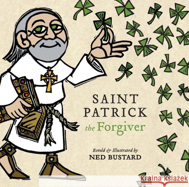 Saint Patrick the Forgiver: The History and Legends of Ireland's Bishop Bustard, Ned 9781514007259 InterVarsity Press - książka
