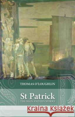 Saint Patrick: The Man and His Works O'Loughlin, Thomas 9780281072132  - książka