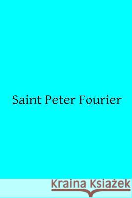 Saint Peter Fourier L. Pingaud C. W. W Brother Hermenegil 9781496002624 Createspace - książka