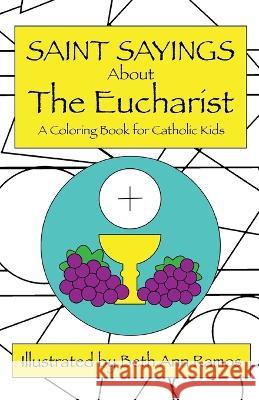 Saint Sayings about the Eucharist: A Coloring Book for Catholic Kids Beth Ann Ramos   9781959258087 Good Day Books - książka
