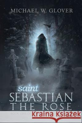 saint Sebastian The Rose: The Lonely Tower Series Glover, Michael W. 9780998158808 Ink Dreams Publishing - książka