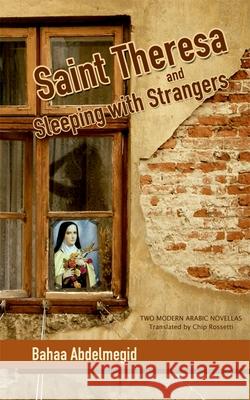 Saint Theresa and Sleeping with Strangers: Two Modern Arabic Novellas Abdelmegid, Bahaa 9789774163401 American University in Cairo Press - książka