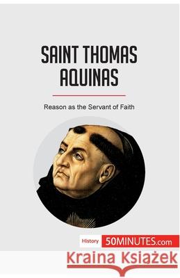 Saint Thomas Aquinas: Reason as the Servant of Faith 50minutes 9782808008310 5minutes.com - książka