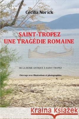 Saint-Tropez Tragédie Romaine: De la Pise antique à Saint-Tropez Cécilia Norick 9782491805197 Afnil - książka