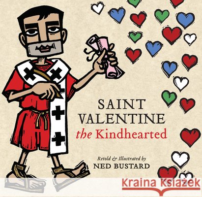 Saint Valentine the Kindhearted: The History and Legends of God's Brave and Loving Servant Ned Bustard 9781514008768 InterVarsity Press - książka