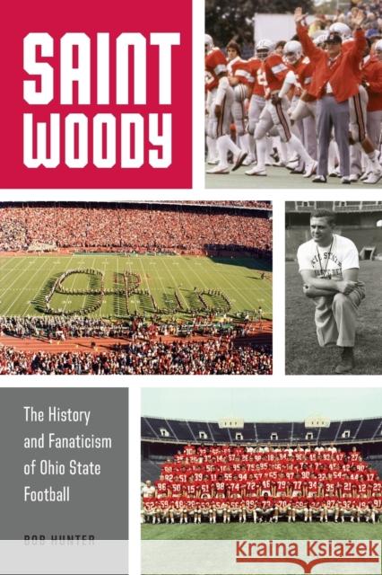 Saint Woody: The History and Fanaticism of Ohio State Football Bob Hunter 9781496233097 University of Nebraska Press - książka