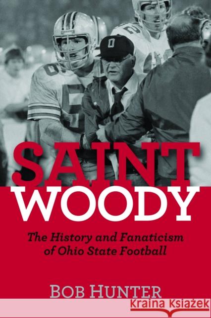 Saint Woody: The History and Fanaticism of Ohio State Football Hunter, Bob 9781612342009 Potomac Books - książka