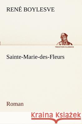 Sainte-Marie-des-Fleurs Roman René Boylesve 9783849129170 Tredition Classics - książka