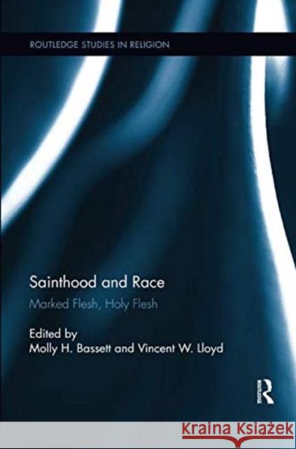 Sainthood and Race: Marked Flesh, Holy Flesh Molly H. Bassett Vincent W. Lloyd 9781138547056 Routledge - książka