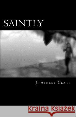 Saintly J. Ashley Clark 9781495318016 Createspace - książka