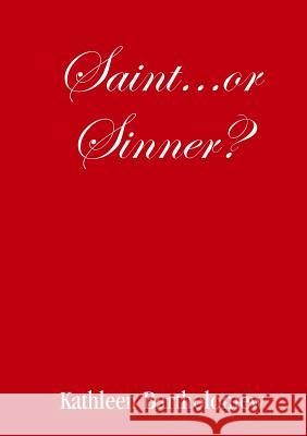 Saint...Or Sinner? Kathleen Bartholomew 9781291956221 Lulu Press Inc - książka