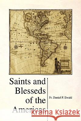 Saints and Blesseds of the Americas Fr Daniel P. Ewald 9781436367615 Xlibris Corporation - książka