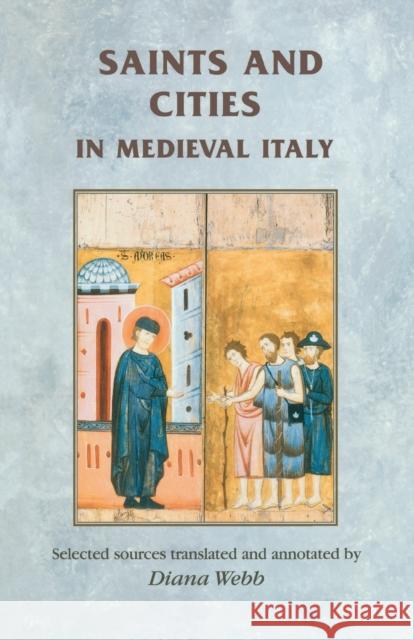 Saints and Cities in Medieval Italy Diana Webb 9780719072932 Manchester University Press - książka