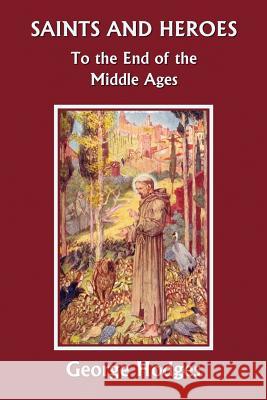 Saints and Heroes to the End of the Middle Ages (Yesterday's Classics) Hodges, George 9781599150932 Yesterday's Classics - książka