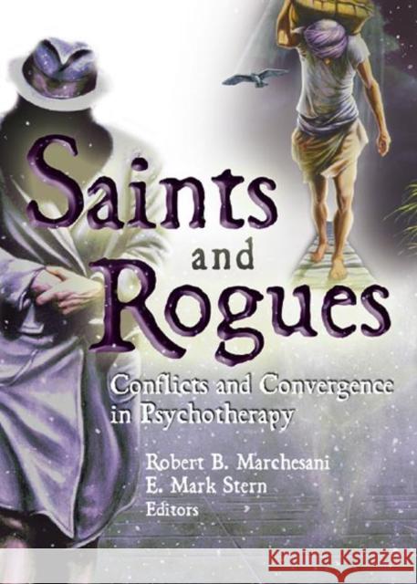 Saints and Rogues: Conflicts and Convergence in Psychotherapy Stern, E. Mark 9780789025524 Haworth Press - książka