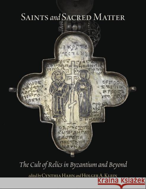 Saints and Sacred Matter: The Cult of Relics in Byzantium and Beyond Cynthia Hahn Holger A. Klein 9780884024064 Dumbarton Oaks Research Library & Collection - książka