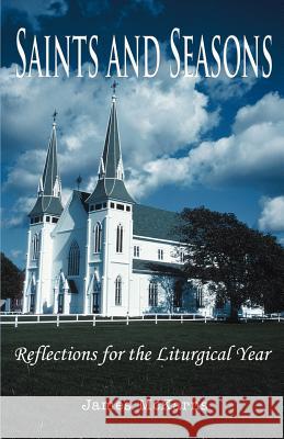 Saints and Seasons: Reflections for the Liturgical Year McKarns, James 9780595360130 Authors Choice Press - książka