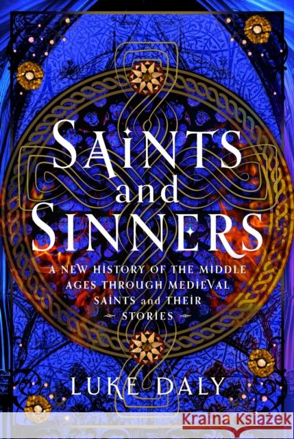 Saints and Sinners: A New History of the Middle Ages through Medieval Saints and Their Stories Luke Daly 9781399050623 Pen and Sword History - książka