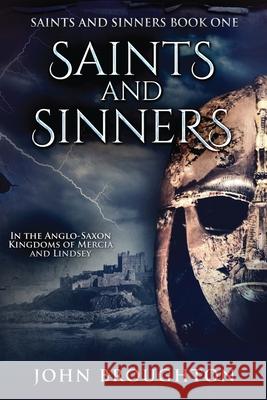 Saints And Sinners: In the Anglo-Saxon Kingdoms of Mercia and Lindsey John Broughton 9784824110534 Next Chapter - książka