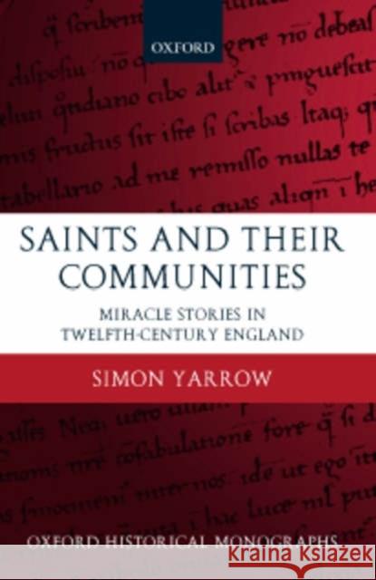 Saints and Their Communities: Miracle Stories in Twelfth-Century England Yarrow, Simon 9780199283637 Oxford University Press, USA - książka