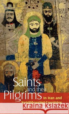 Saints and Their Pilgrims in Iran and Neighbouring Countries Pedram Khosronejad 9781907774140 Sean Kingston Publishing - książka