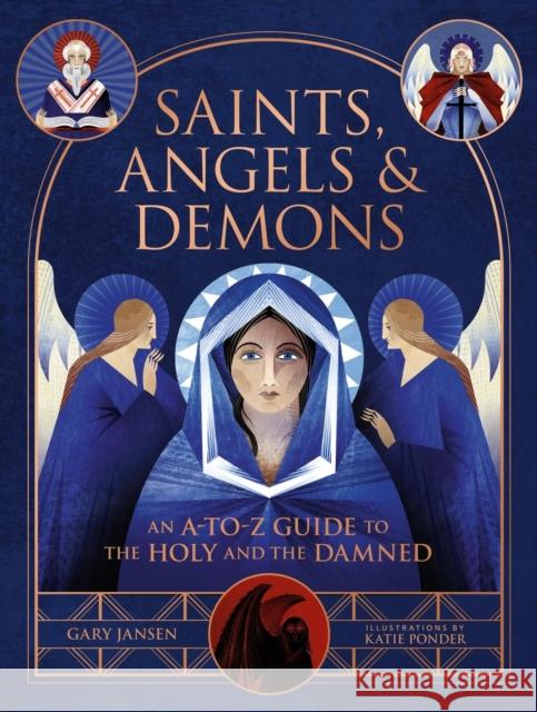 Saints, Angels & Demons: An A-to-Z Guide to the Holy and the Damned Gary Jansen 9780762484850 Running Press,U.S. - książka