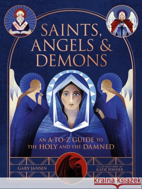 Saints, Angels, and Demons: An A-To-Z Guide to the Holy and the Damned Gary Jansen Katie Ponder 9780762484850 Black Dog & Leventhal Publishers - książka