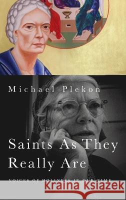 Saints As They Really Are: Voices of Holiness in Our Time Michael Plekon 9780268206796 University of Notre Dame Press - książka