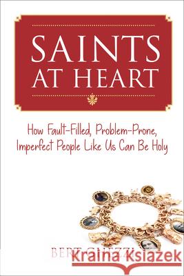 Saints at Heart: How Fault-Filled, Problem-Prone, Imperfect People Like Us Can Be Holy Bert Ghezzi 9781640602038 Paraclete Press (MA) - książka