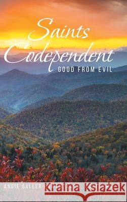 Saints Codependent: Good From Evil Angie Galler Bowe 9781646707331 Covenant Books - książka