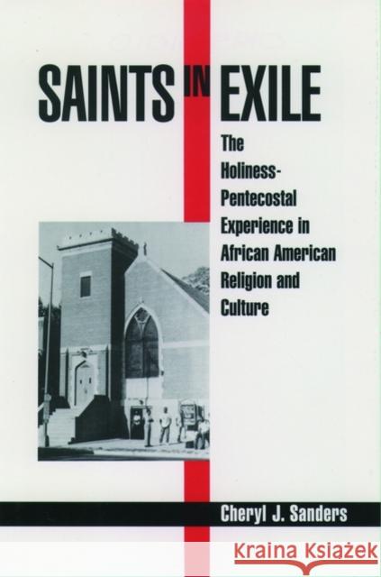 Saints in Exile: The Holiness-Pentecostal Experience in African American Religion and Culture Sanders, Cheryl J. 9780195131017 Oxford University Press - książka