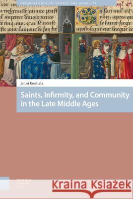 Saints, Infirmity, and Community in the Late Middle Ages Jenni Kuuliala 9789462983373 Amsterdam University Press - książka