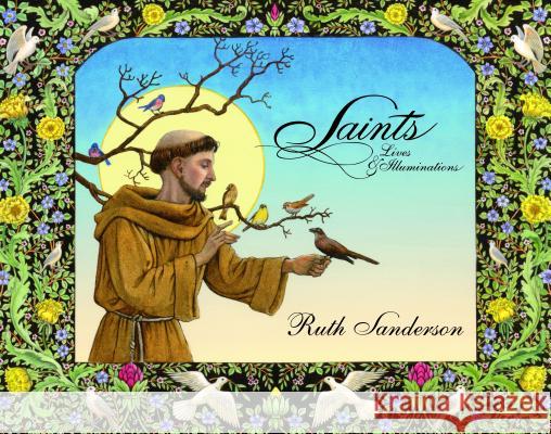 Saints: Lives & Illuminations Sanderson, Ruth 9780802854025 Eerdmans Books for Young Readers - książka